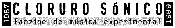 Cloruro Sónico - Fanzine de música experimental. 1987-1989